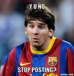 y-u-no-like-messi-meme-generator-y-u-no-stop-posting-60dcdavv